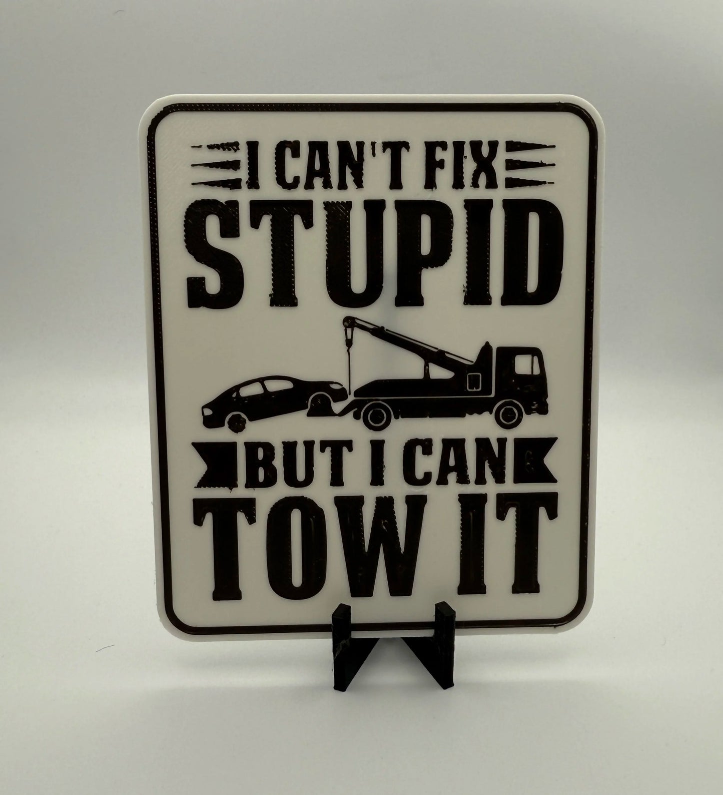 "I Can't Fix Stupid But I Can Tow It" Sign