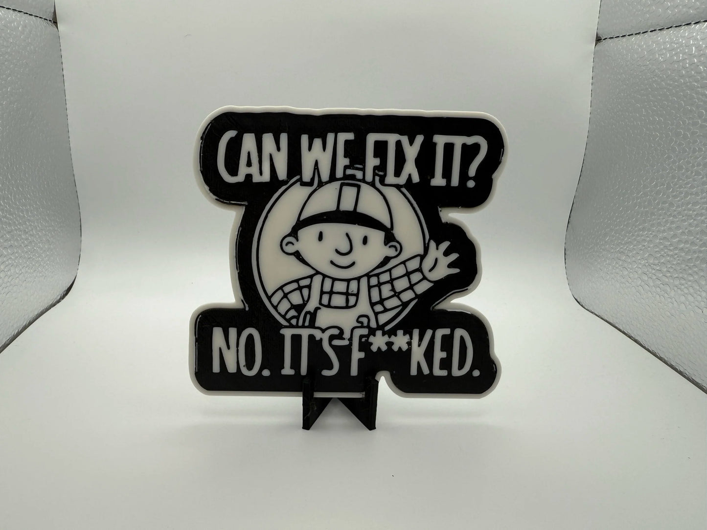 "Can We Fix It? No, It's F**ked" Sign