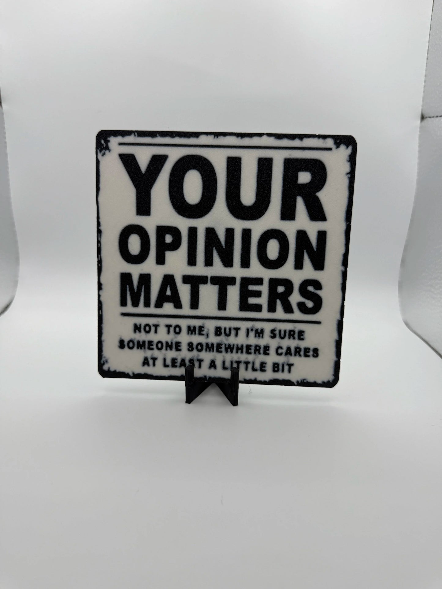 "Your Opinion Matters, Not To Me" Sign