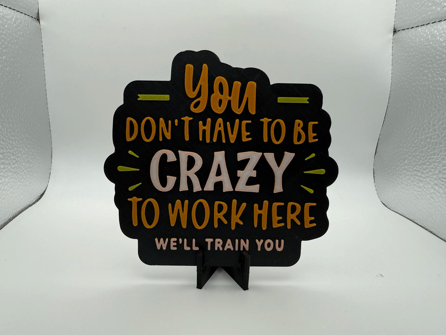 "You Don't Have To Be Crazy To Work Here" Sign