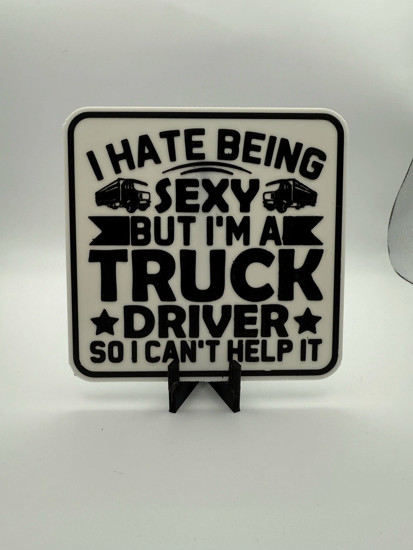 "I Hate Being Sexy But I'm A Truck Driver" Sign