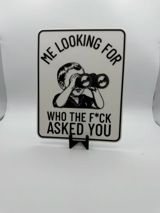 "Me Looking For Who The F**k Asked You" Sign