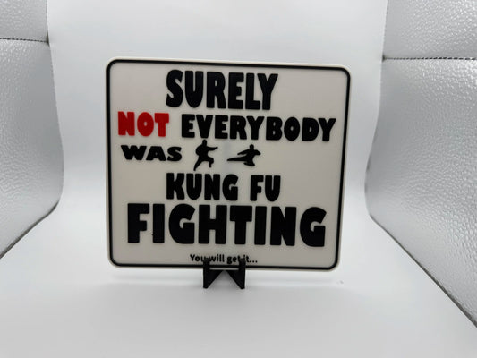 "Surely Not Everybody was Kung Fu Fighting" Sign