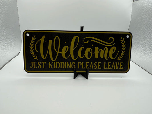 "Welcome, Just Kidding Please Leave" Sign